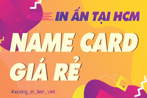 10 lý do khách hàng đã chọn in Name Card giá rẻ Thủ Đức tại Xưởng In Liên Việt